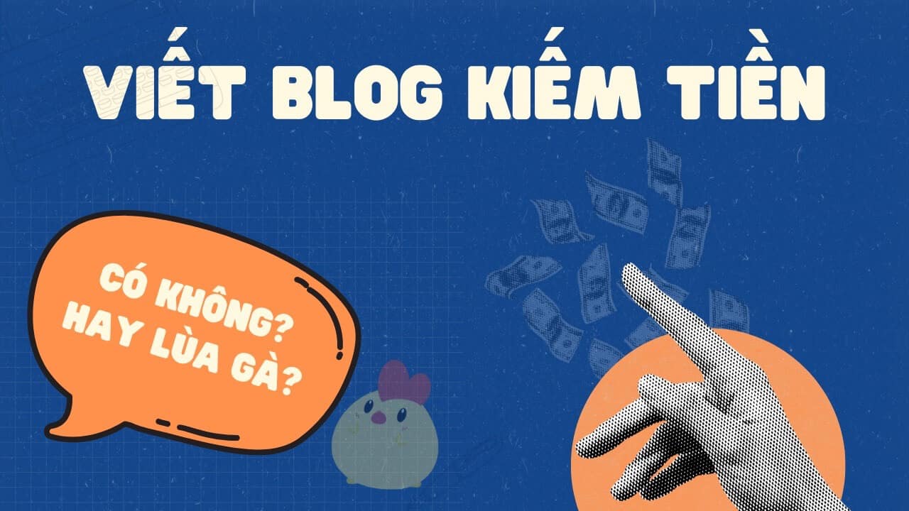 Viết blog kiếm tiền online có không hay chỉ lùa gà?
