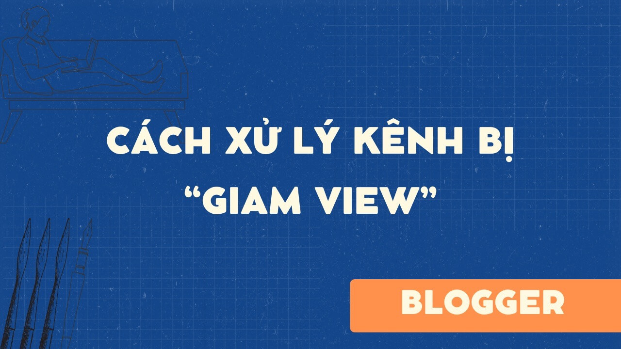 Cách xử lý kênh bị “giam view”