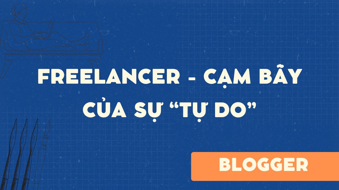 Freelancer – Cạm bẫy của sự “tự do”