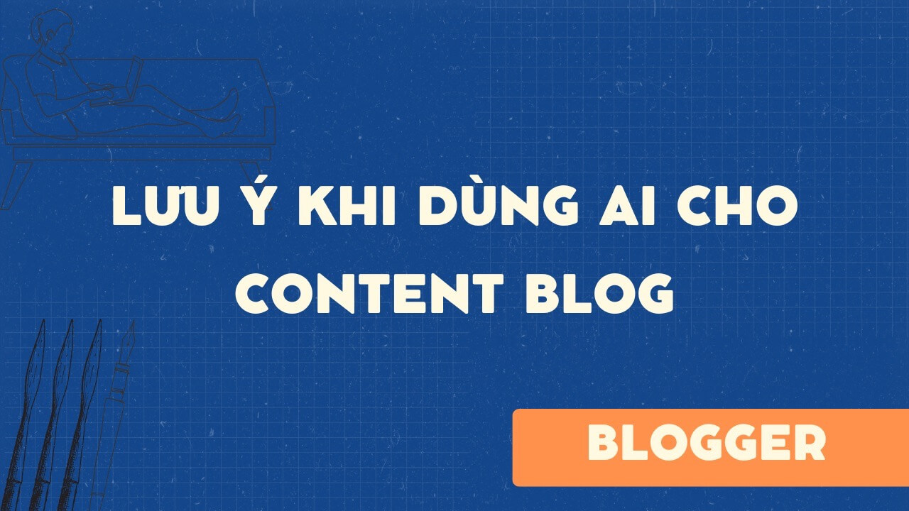 Lưu ý khi dùng AI cho content blog
