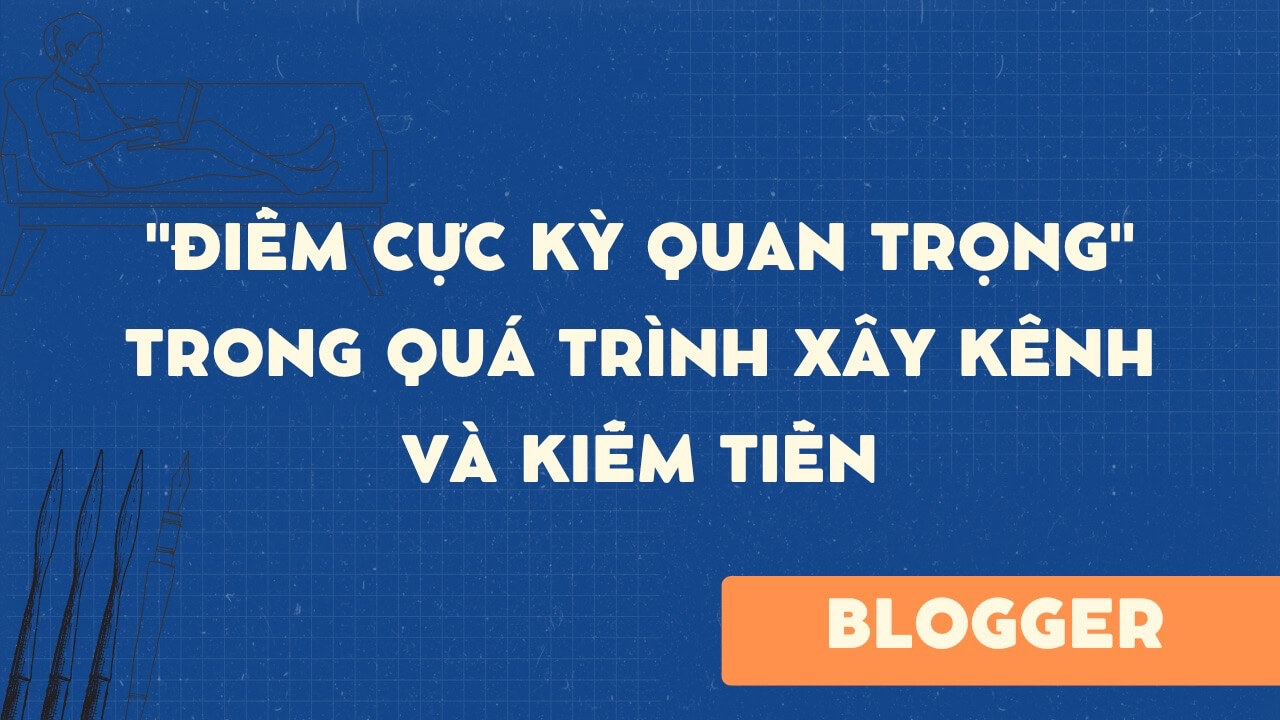 “Điểm cực kỳ quan trọng” trong quá trình xây kênh và kiếm tiền