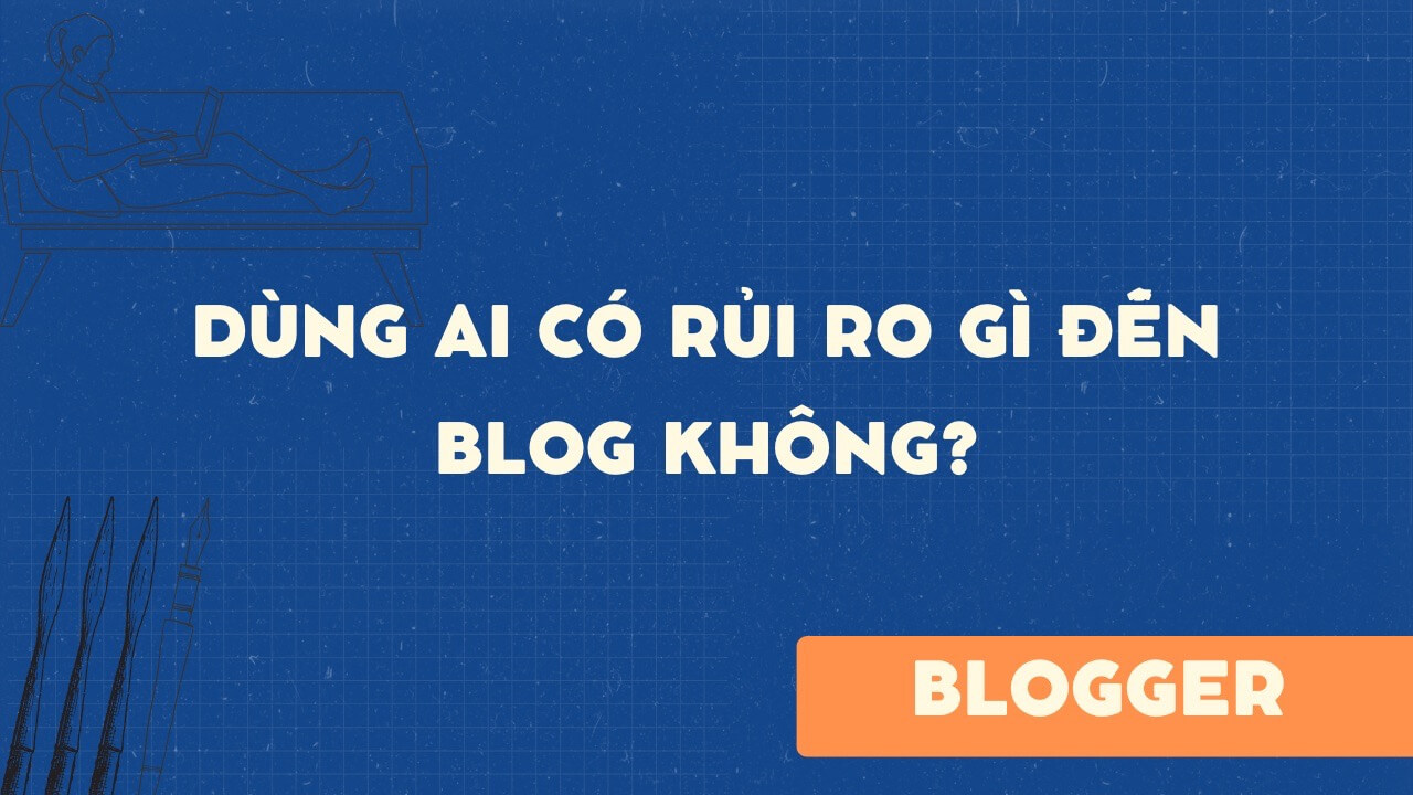 Dùng AI có rủi ro gì đến blog không?