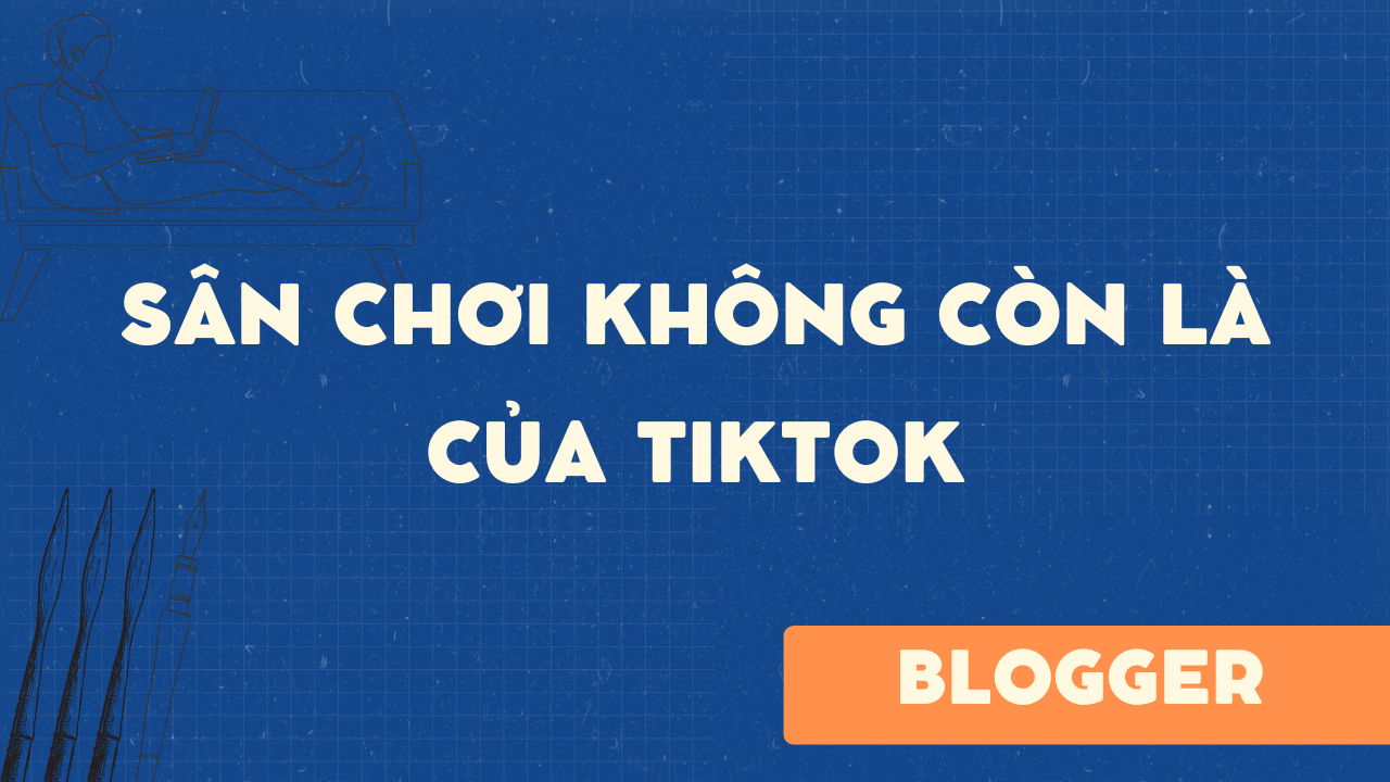 Sân chơi không còn là của Tiktok