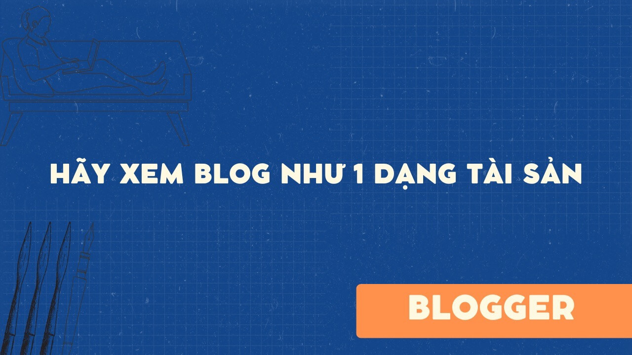 Hãy xem blog như 1 dạng tài sản