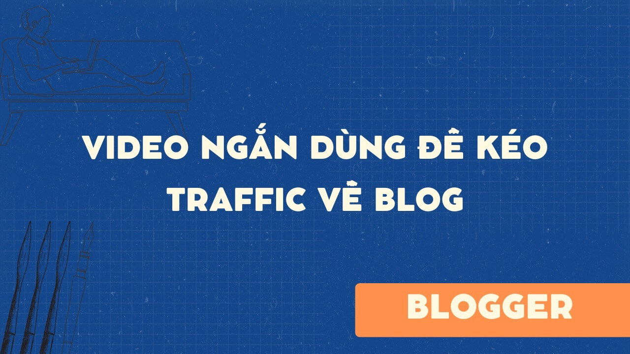 Video ngắn dùng để kéo traffic về blog