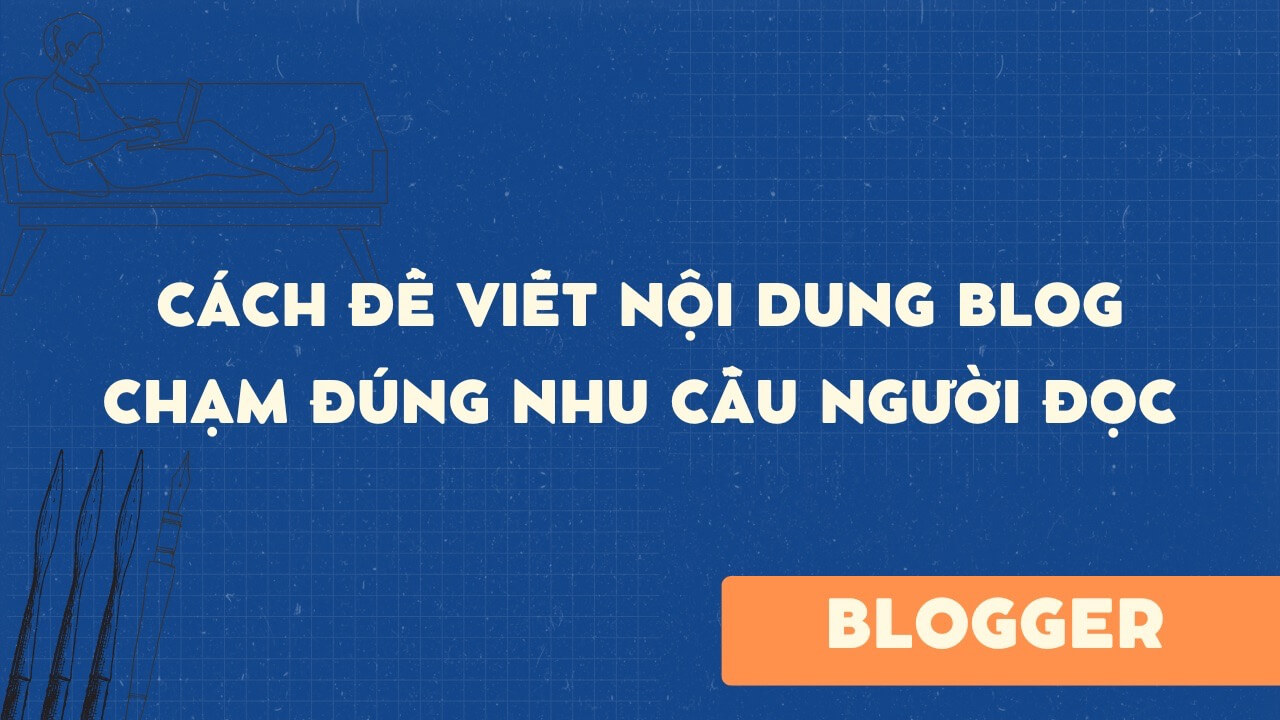 Cách để viết nội dung blog chạm đúng nhu cầu người đọc